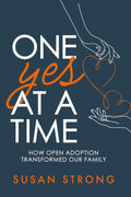 One Yes At A Time: How Open Adoption Transformed Our Family