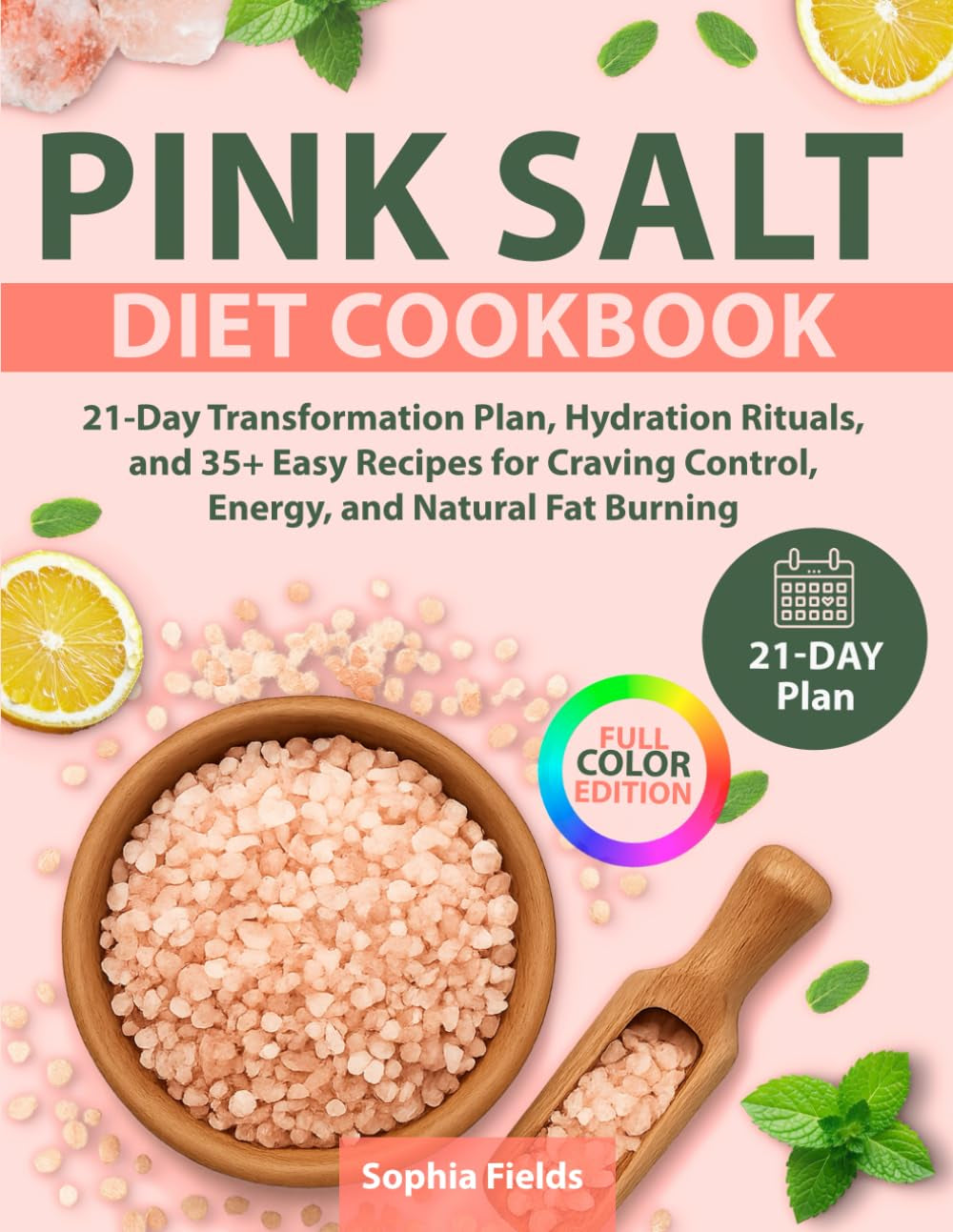 Pink Salt Diet Cookbook: 21-Day Transformation Plan, Hydration Rituals, and 35+ Easy Recipes for Craving Control, Energy, and Natural Fat Burning