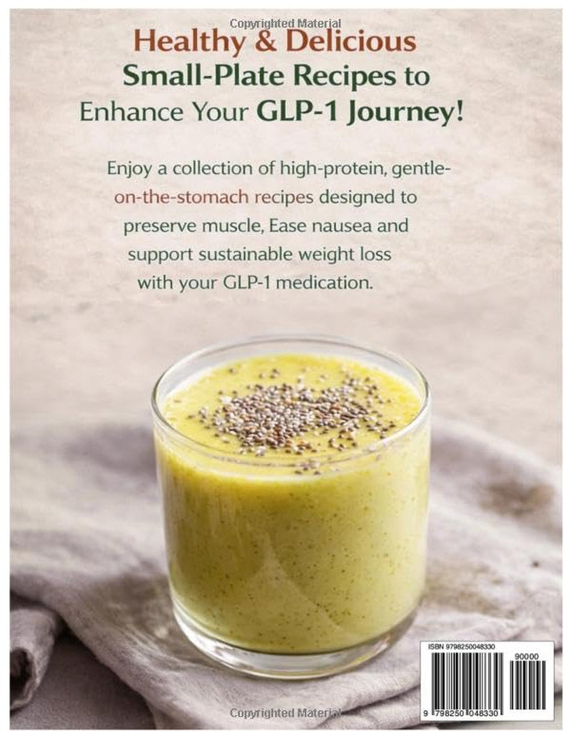 The Small-Plate GLP-1 Cookbook: High-Protein, Gentle-on-the-Stomach Recipes to Preserve Muscle, Ease Nausea & Support Sustainable Weight Loss