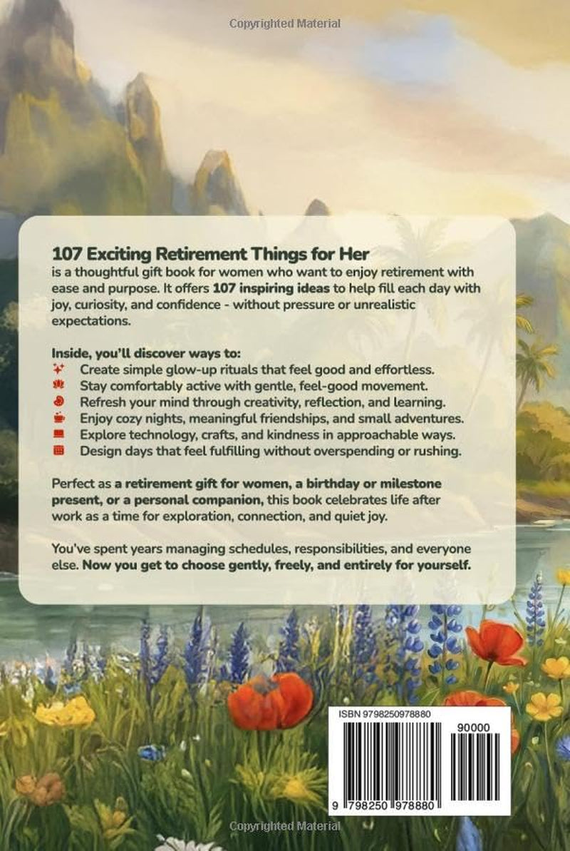 107 Exciting Retirement Things for Her: A Creative Gift Book for Women with Activities to Stay Engaged, Discover New Ideas, Support Wellness, and Enjoy Affordable Adventures in Your Golden Years