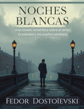 Noches Blancas por Fedor Dostoievski (Edición española): Una novela romántica sobre el amor, la soledad y los sueños perdidos (Spanish Edition)