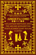 In Nahui Amoxtin Tepozhuipil: Amoxtli Ome "Atlantean Refugees and the Arcane Quinametzin Huetlacameh Giant Ruling Caste" (In Nahui Amoxtin Tepozhuipil (The Four Books Of Ironjacket))