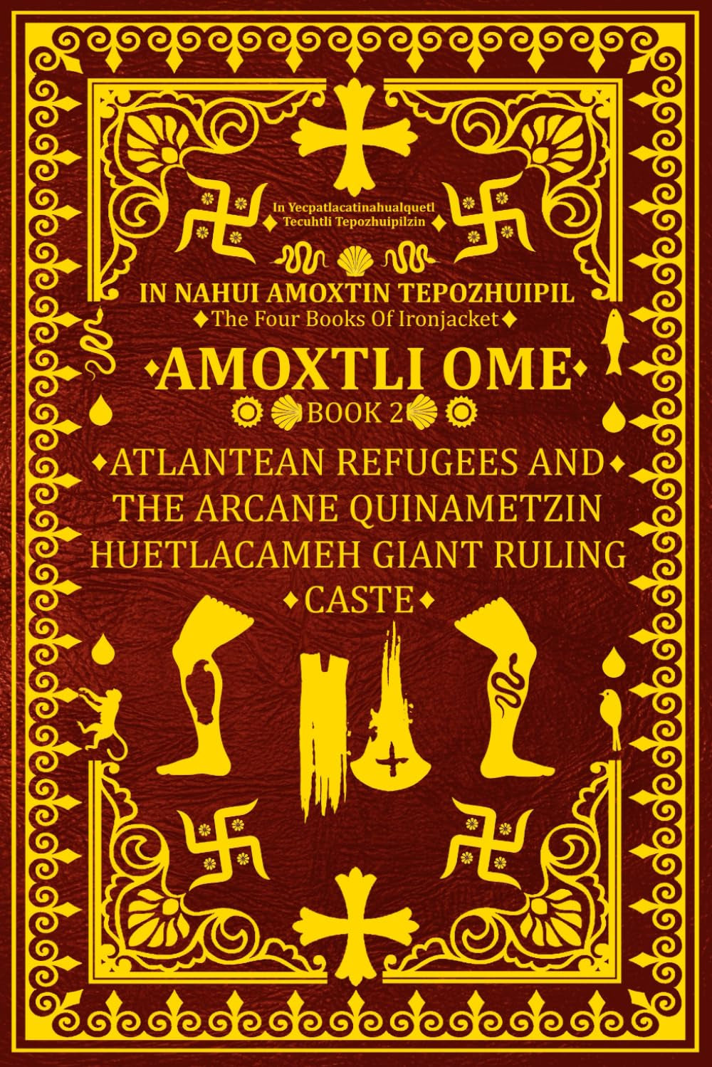 In Nahui Amoxtin Tepozhuipil: Amoxtli Ome "Atlantean Refugees and the Arcane Quinametzin Huetlacameh Giant Ruling Caste" (In Nahui Amoxtin Tepozhuipil (The Four Books Of Ironjacket))