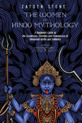 The Women of Hindu Mythology: A Beginner’s Guide to the Goddesses, Heroines and Demonesses in Hinduism’s Myths and Folktales (Legendary Lores)
