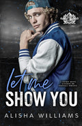 Let Me Show You: A Grumpy Meets Sunshine MM Football Romance (Silver Valley University)