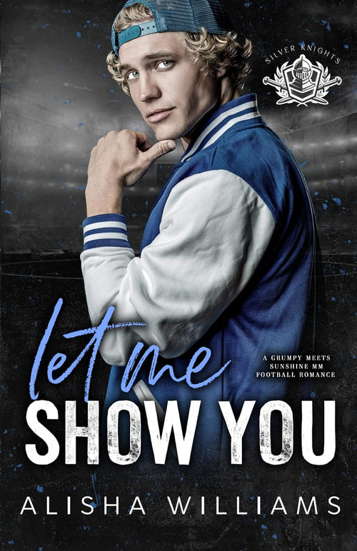 Let Me Show You: A Grumpy Meets Sunshine MM Football Romance (Silver Valley University)