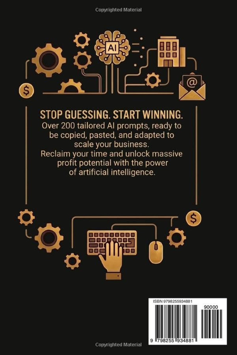 Prompt Your Way To Profit: 200+ Copy-Paste AI Prompts That Save Small Business Owners 10 Hours a Week on Marketing, Email, and Operations