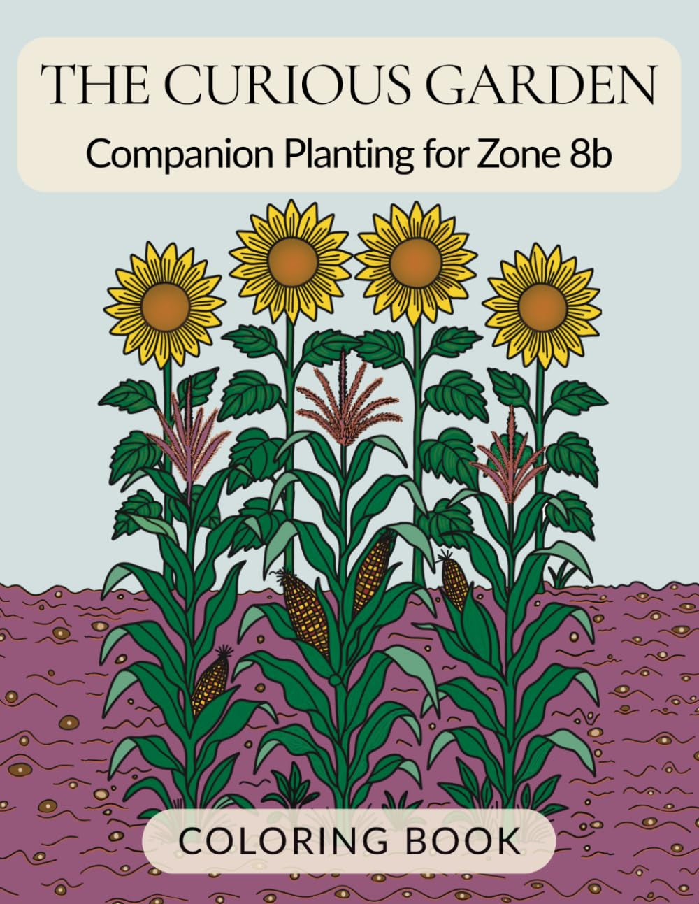 The Curious Garden: Companion Planting for Zone 8b Coloring Book