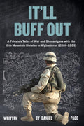 It'll Buff Out: A Private’s Tales of War and Shenanigans with the 10th Mountain Division in Afghanistan: 2001-2005 (Tales from the Global War on Terror (GWOT))
