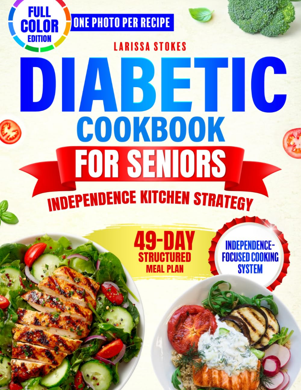 Diabetic Cookbook for Seniors Independence Kitchen Strategy: Keep Mealtime Simple and Enjoyable While Building Lasting Habits for Active Living and Peace of Mind – 49-Day Meal Plan | Full Color