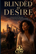 Blinded by Desire: A Novel of Love, Betrayal, and the Truth That Changed Everything
