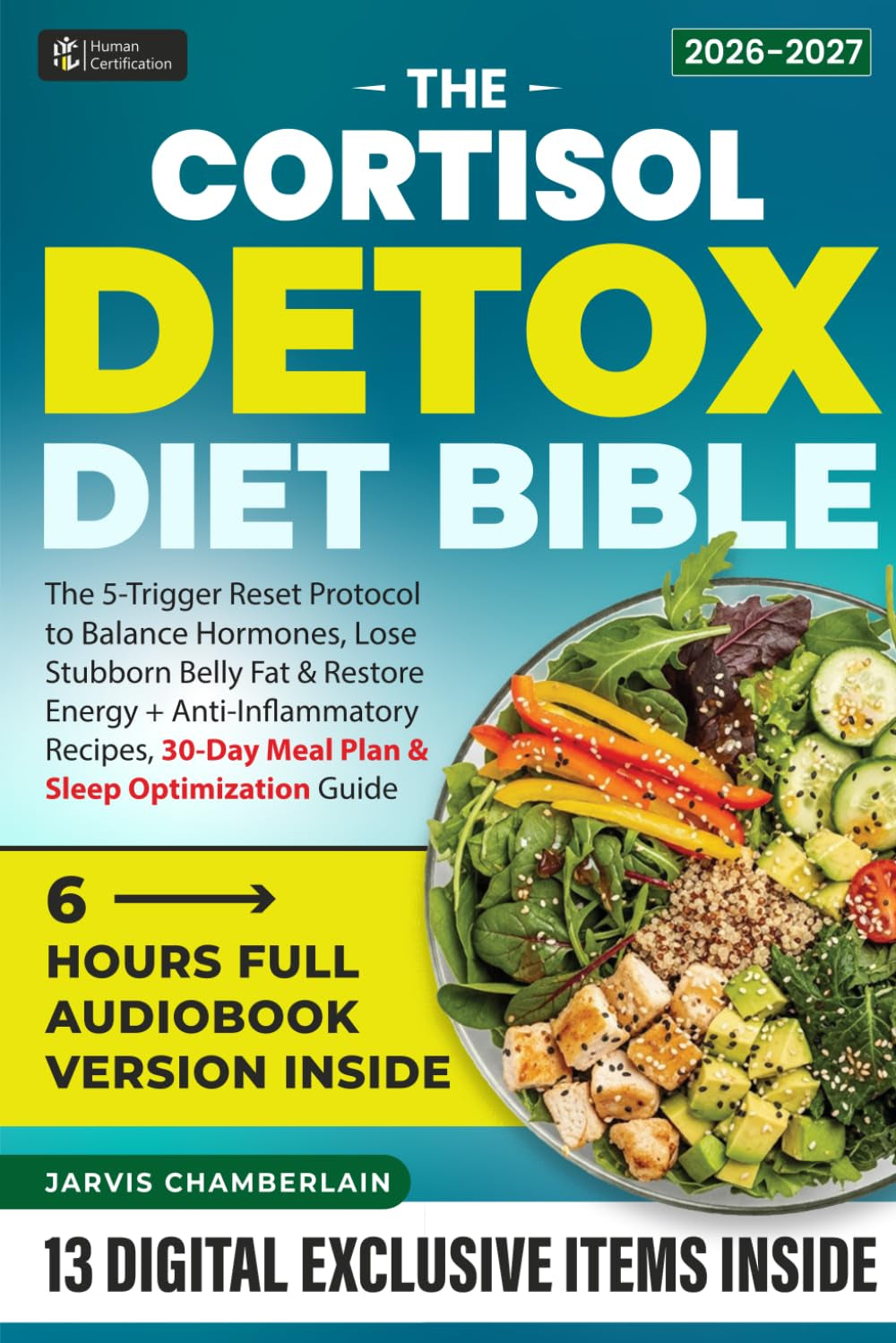The Cortisol Detox Diet Bible: The 5-Trigger Reset Protocol to Balance Hormones, Lose Stubborn Belly Fat & Restore Energy + Anti-Inflammatory Recipes, 30-Day Meal Plan & Sleep Optimization Guide