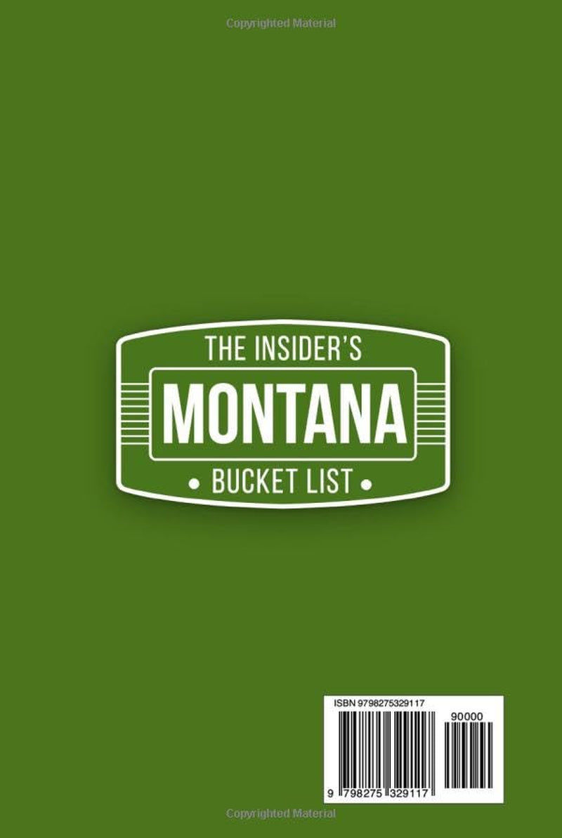 The Insider's Montana Bucket List: A Full-Color Montana Travel Guide to Big Sky Roads, Historic Towns & Wild Landscapes Beyond the Crowds [INCLUDES: 2 Maps, Thematic Itineraries, Seasonal Highlights]