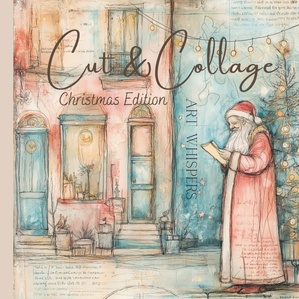 Cut & Collage - Art Whispers - Christmas Edition: Scrapbooking | Journaling | Ephemera | Creative Projects