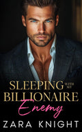 Sleeping with My Billionaire Enemy: A Forced Proximity Secret Pregnancy Romance (Billionaires Gone Bad)