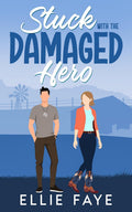 Stuck with the Damaged Hero: A Sweet Small Town Second Chance Romance (Everwood)