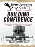 Show Jumping Guide to Building Confidence: A 28 Day Training Plan, Journal & Workbook to Help Improve Your Horse Riding Jumping Skills Using Simple & ... Step-By-Step Training Plans & Exercises)