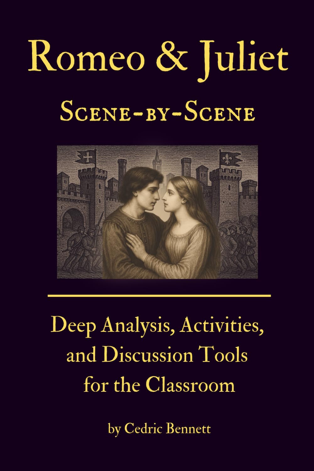 Romeo and Juliet Scene-by-Scene: Deep Analysis, Activities, and Discussion Tools for the Classroom