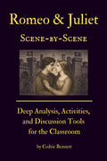 Romeo and Juliet Scene-by-Scene: Deep Analysis, Activities, and Discussion Tools for the Classroom