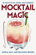 Mocktail Magic: Recipe book for 101 easy, non-alcoholic drinks for all occasions