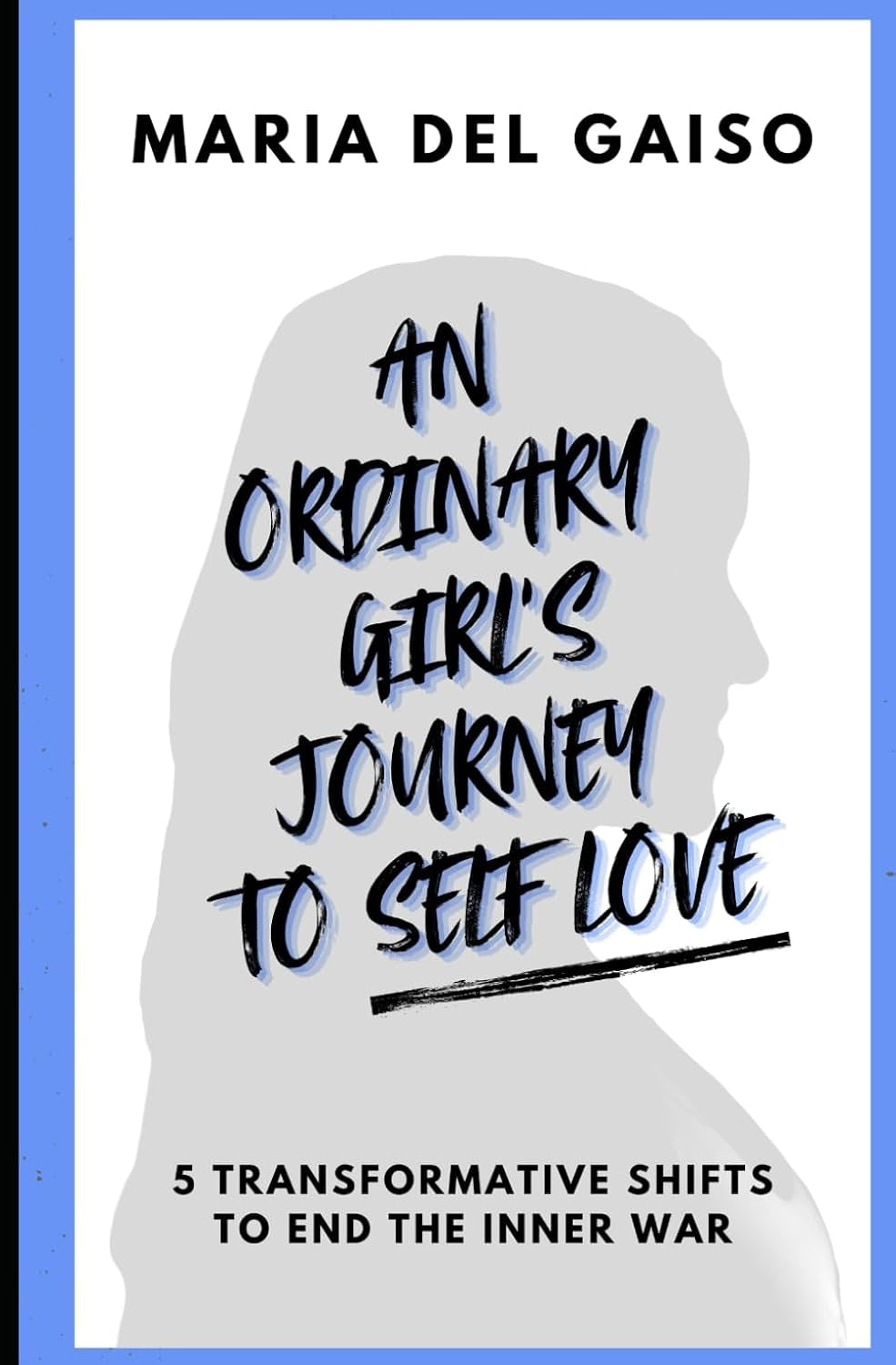 An Ordinary Girl's Journey to Self-Love: 5 Transformative Shifts to End the Inner War