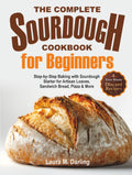 The Complete Sourdough Cookbook for Beginners: Step-by-Step Baking with Sourdough Starter & Zero-Waste Discard Recipes for Artisan Loaves, Sandwich Bread, Pizza & More