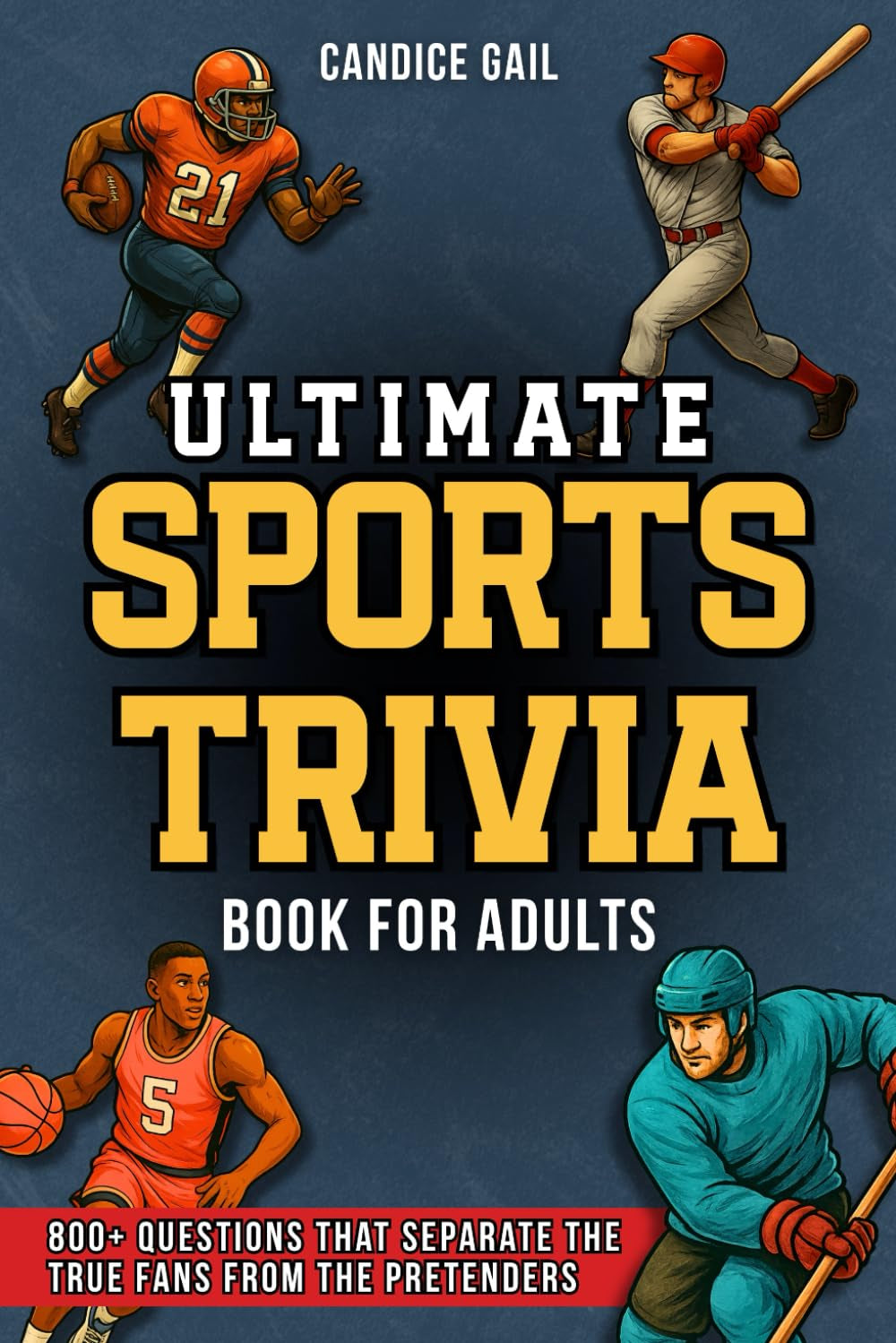 Ultimate Sports Trivia Book For Adults: 800+ Questions That Separate The True Fans From The Pretenders
