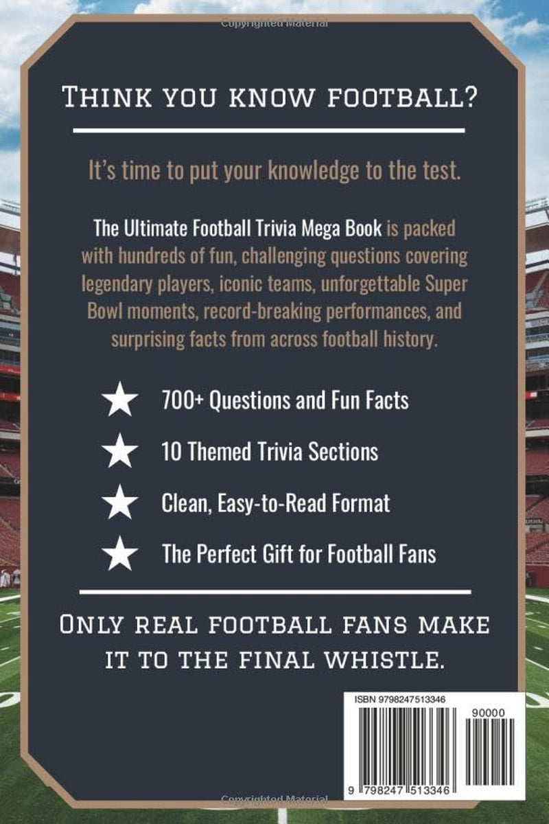 The Ultimate Football Trivia Mega Book: 700+ Quiz Questions, Fun Facts, Historic Records, Iconic Players & Unforgettable Moments from Football’s Greatest Eras for True Football Fans