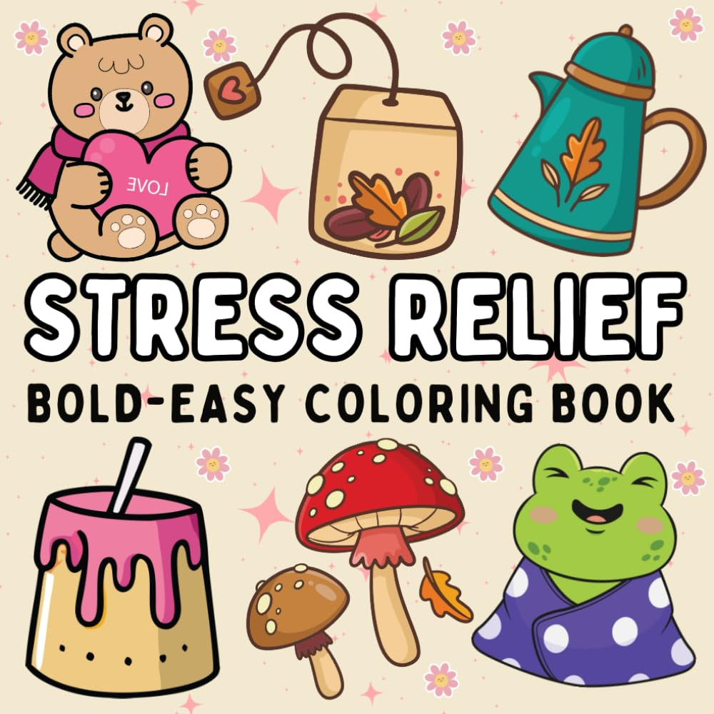 Stress Relief: Coloring Book for Adults and Teens, Bold and Easy Designs for Relaxation and Stress-Free Coloring Hand Drawn Illustrations and Much More!