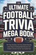 The Ultimate Football Trivia Mega Book: 700+ Quiz Questions, Fun Facts, Historic Records, Iconic Players & Unforgettable Moments from Football’s Greatest Eras for True Football Fans