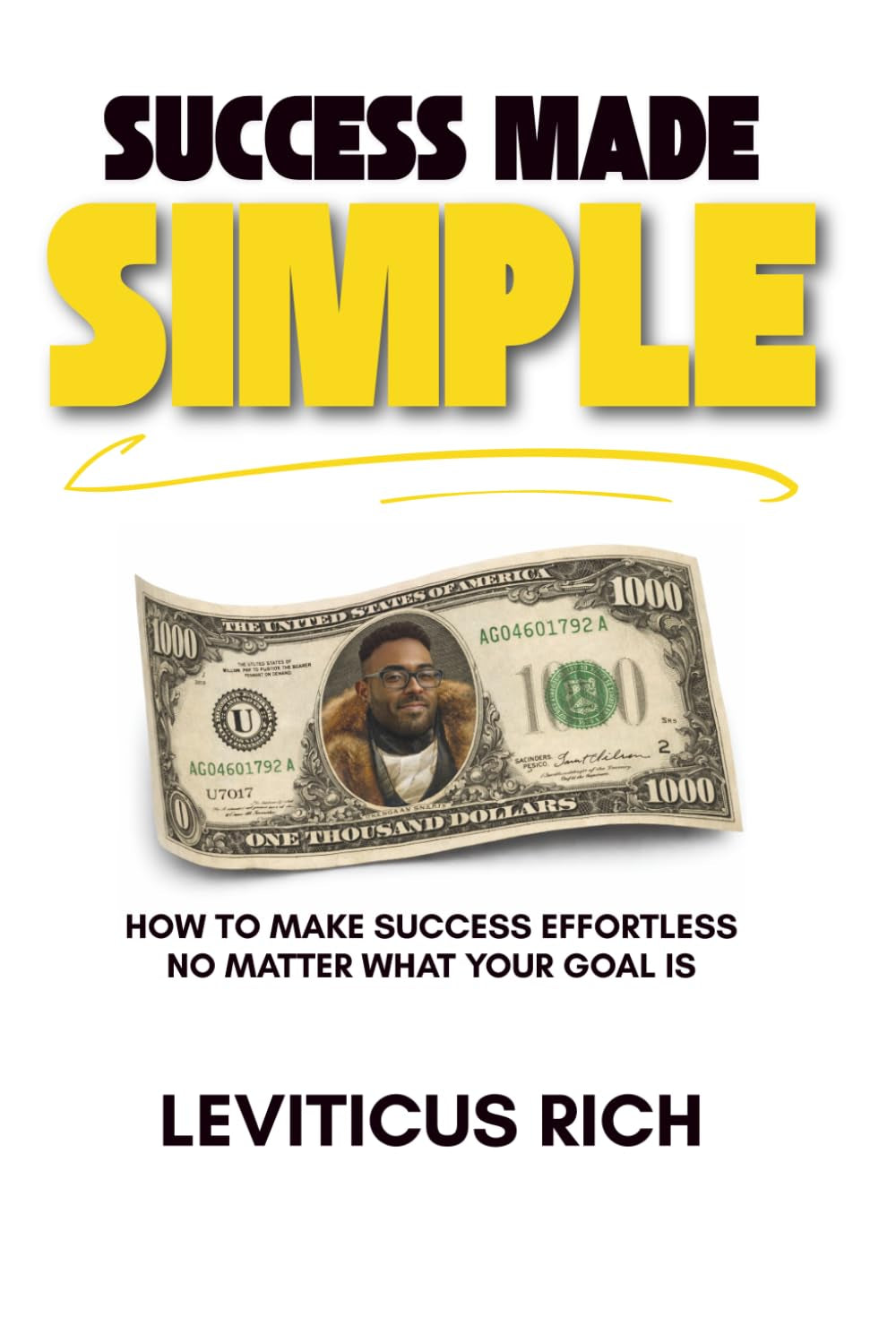 Success Made Simple: How to Make Success Effortless No Matter What Your Goal Is