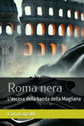 Roma nera: L'ascesa della banda della Magliana (Italian Edition)