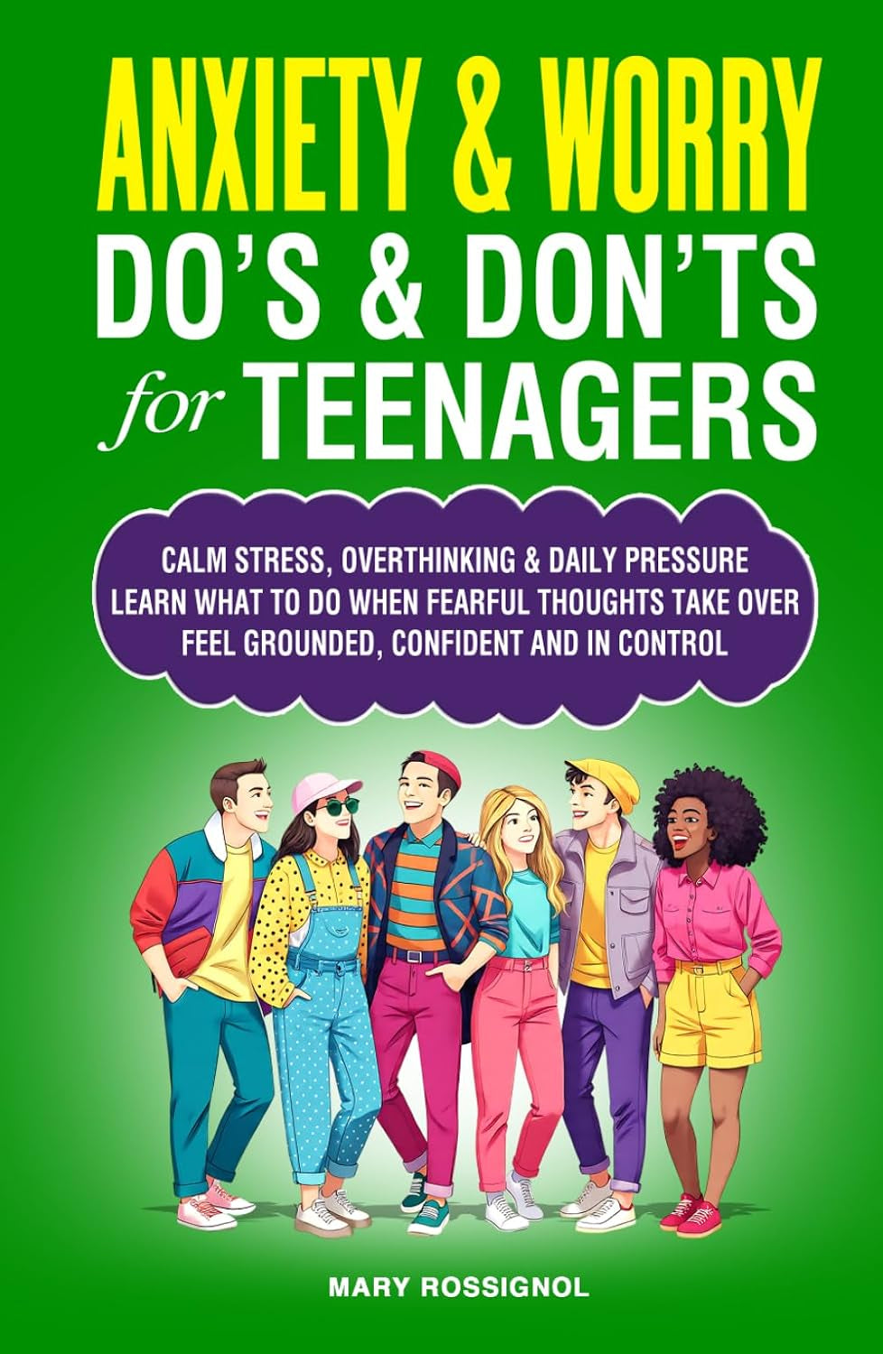 ANXIETY& WORRY DO'S & DON'TS for TEENAGERS: CALM STRESS, OVERTHINKING & DAILY PRESSURE LEARN WHAT TO DO WHEN FEARFUL THOUGHTS TAKE OVER FEEL GROUNDED, ... AND IN CONTROL (Teen Personal Growth Series)