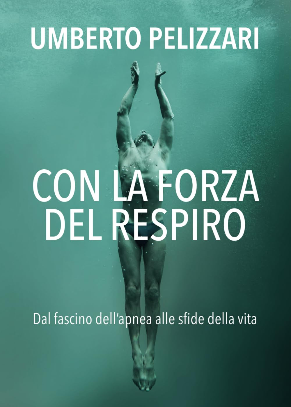 CON LA FORZA DEL RESPIRO: Dal fascino dell'apnea alle sfide della vita (Italian Edition)