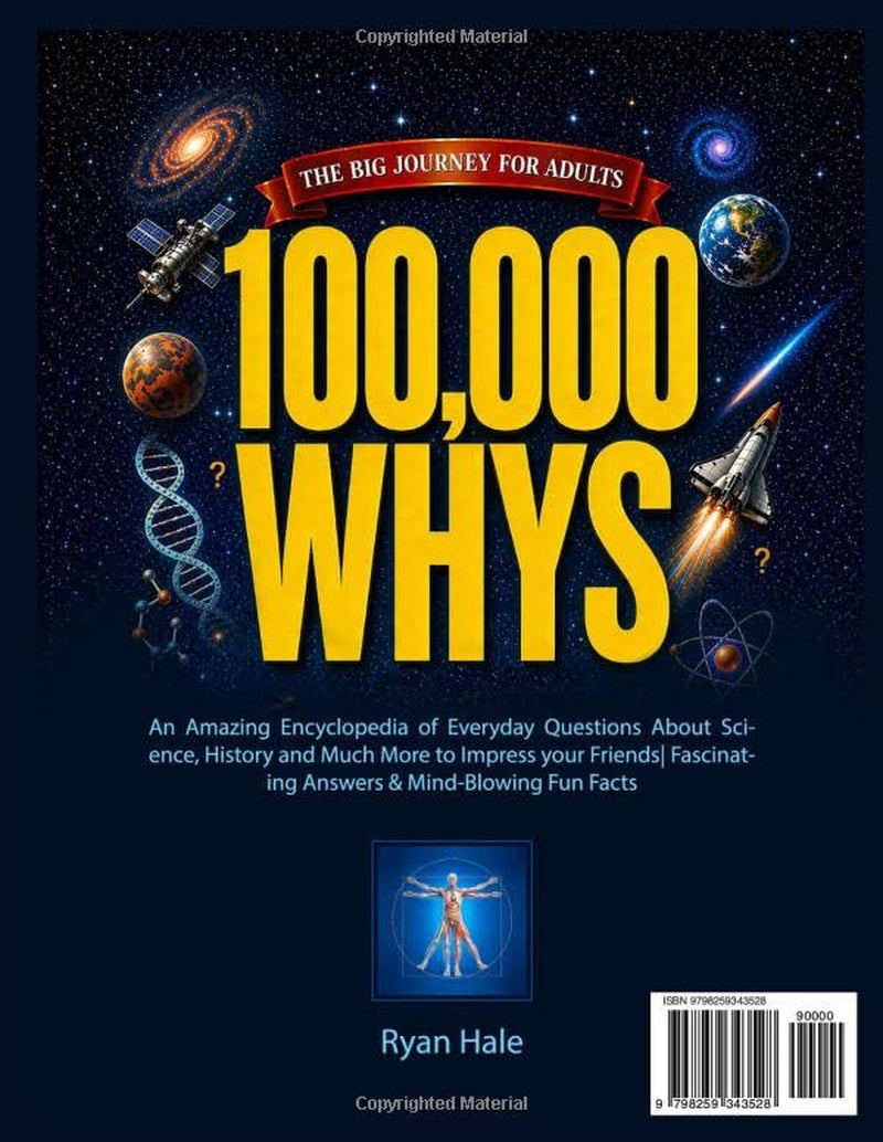 100,000 Whys - The Big Journey for Adults: An Amazing Encyclopedia of Everyday Questions About Science, History and Much More to Impress your Friends| Fascinating Answers & Mind-Blowing Fun Facts