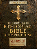 THE COMPLETE ETHIOPIAN BIBLE COMPENDIUM in English |LARGE PRINT Series|: Volume II — African Wisdom Books and Hidden Scriptures — Restoring the Lost ... LARGE PRINT Series — Complete 4-Volume Set)