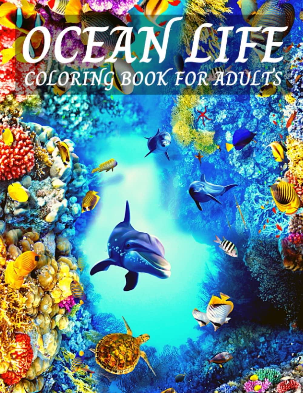 Ocean Life Coloring Book For Adults: An Adult Sea Coloring Book With Beautiful Sea Life Creatures Designs For Adult Relaxation. Ideal Gift For ... Stress Relieving Coloring Book For Adults.