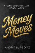 Money Moves: A Teen’s Guide to Smart Money Habits