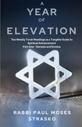 A Year of Elevation: The Weekly Torah Readings as a Tangible Guide to Spiritual Advancement Part One - Genesis and Exodus