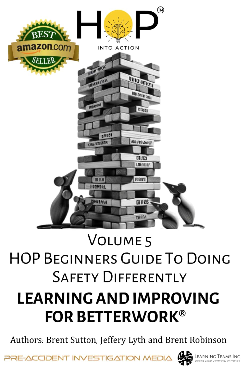 HOP Beginners Guide To Doing Safety Differently - Volume 5 - Learning & Improving For BetterWork®: HOP Into Action by Putting Human and Organizational ... Into Practice (HOP Beginners Guide Series)
