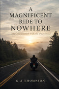 A Magnificent Ride to Nowhere: My Conversation with the Open Road