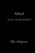 Aldryd: To Save The World book 5