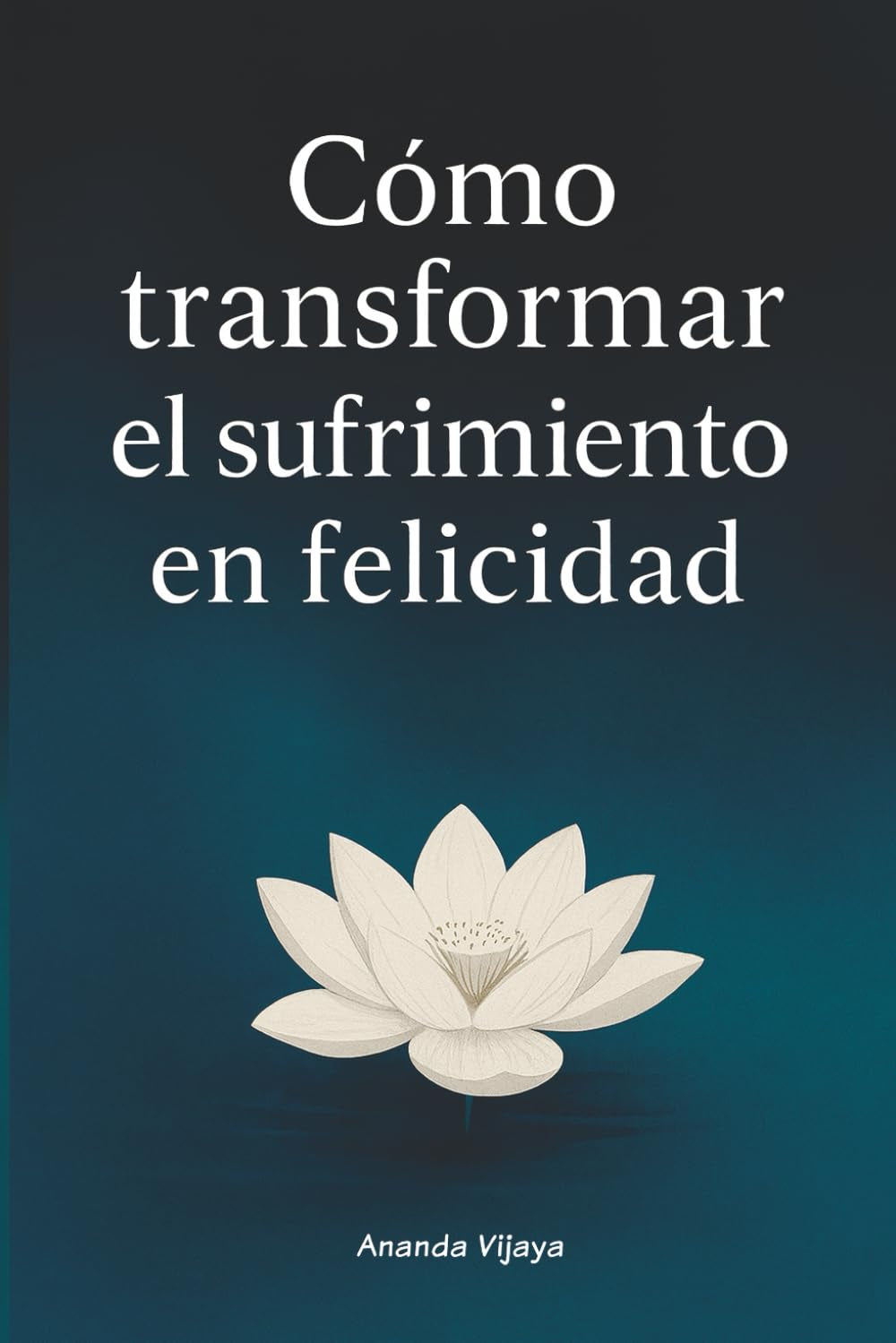 Cómo transformar el sufrimiento en felicidad: Enseñanzas budistas para la vida moderna (Cómo Ser Feliz y Vivir Mejor) (Spanish Edition)