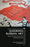 Queer(ing) Russian Art: Realism, Revolution, Performance (Myths and Taboos in Slavic Cultures)