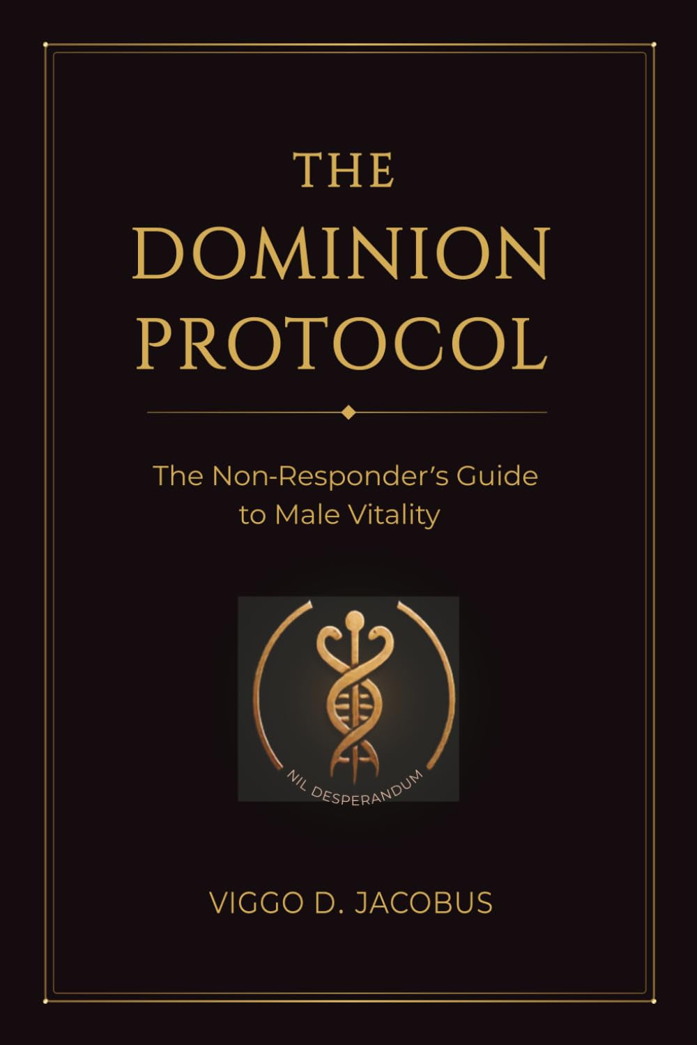 The Dominion Protocol: The Non-Responder's Guide to Male Vitality