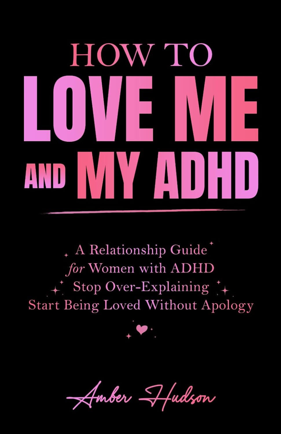 How to Love Me and My ADHD: A Relationship Guide for Women with ADHD to Stop Over-Explaining and Start Being Loved Without Apology (Thrivemind Books)