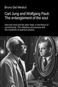 Carl Jung and Wolfgang Pauli. The entanglement of the soul.: How the mind and the atom meet in the theory of synchronicity. The collective unconscious ... Texts by Bruno Del Medico in English. (ING))