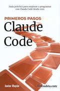Claude Code. Primeros Pasos: Iniciación a la programación con IA (Claude Code en Español) (Spanish Edition)