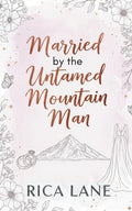 Married to the Untamed Mountain Man: A Steamy Marriage of Convenience Instalove Romance (Mountain Men of Pine Valley)