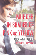 Murder in Shades of Pink and Yellow: DS Charlie Rees 5
